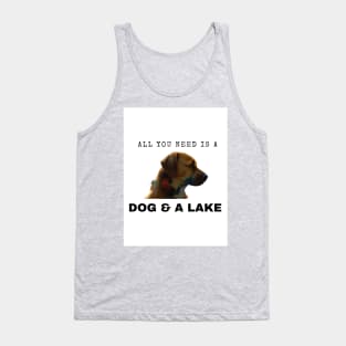 All You Need Is A Dog And A Lake Tank Top